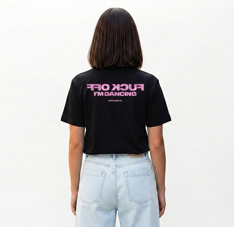 "F*CK OFF I'M DANCING - PINK" TEE
