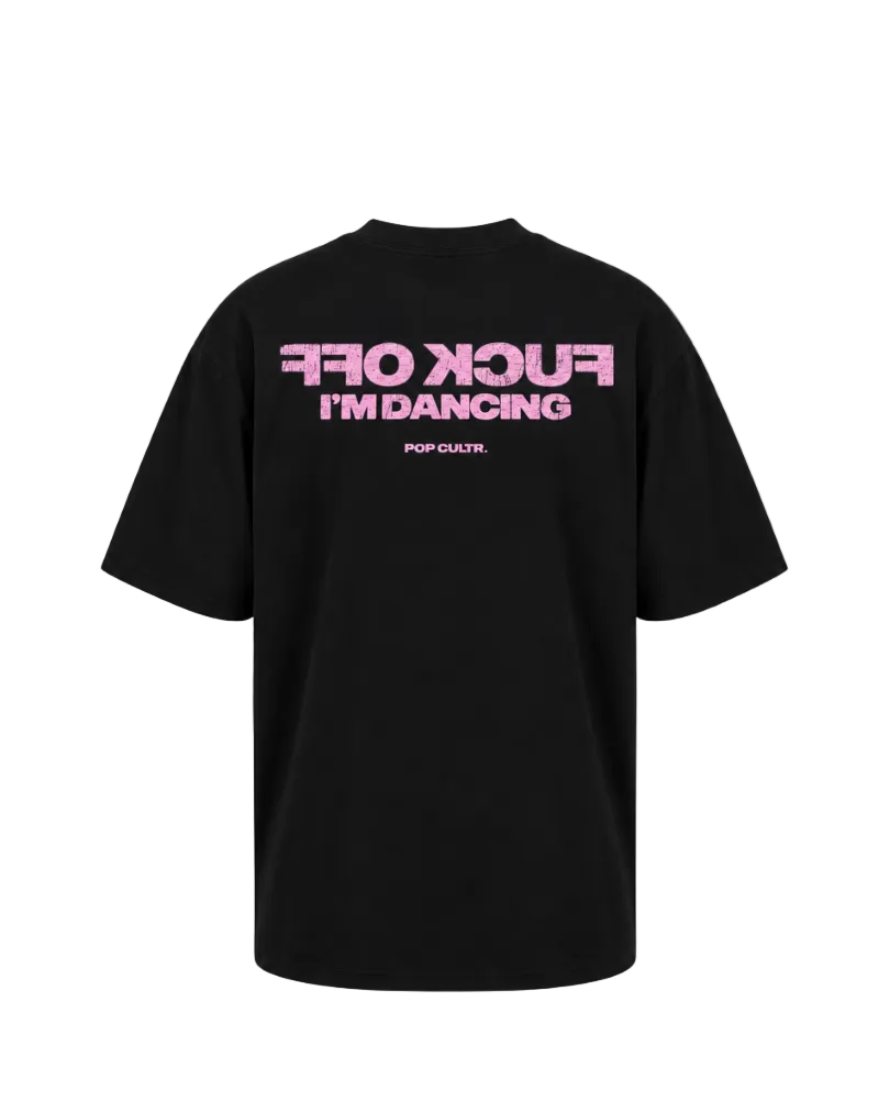 "F*CK OFF I'M DANCING - PINK" TEE
